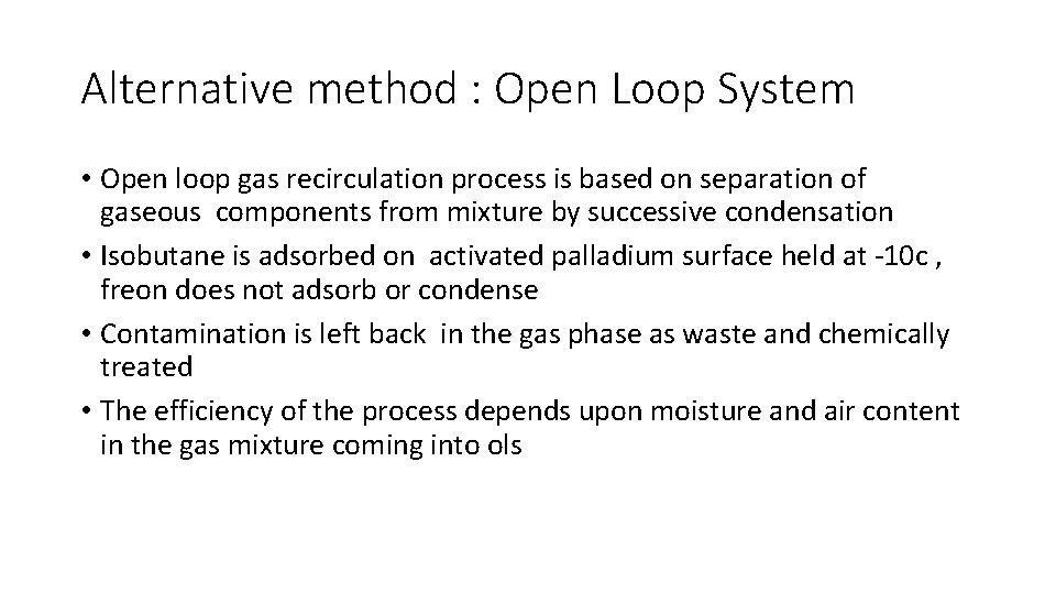Alternative method : Open Loop System • Open loop gas recirculation process is based