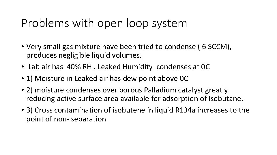 Problems with open loop system • Very small gas mixture have been tried to