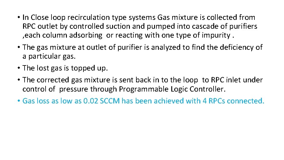  • In Close loop recirculation type systems Gas mixture is collected from RPC