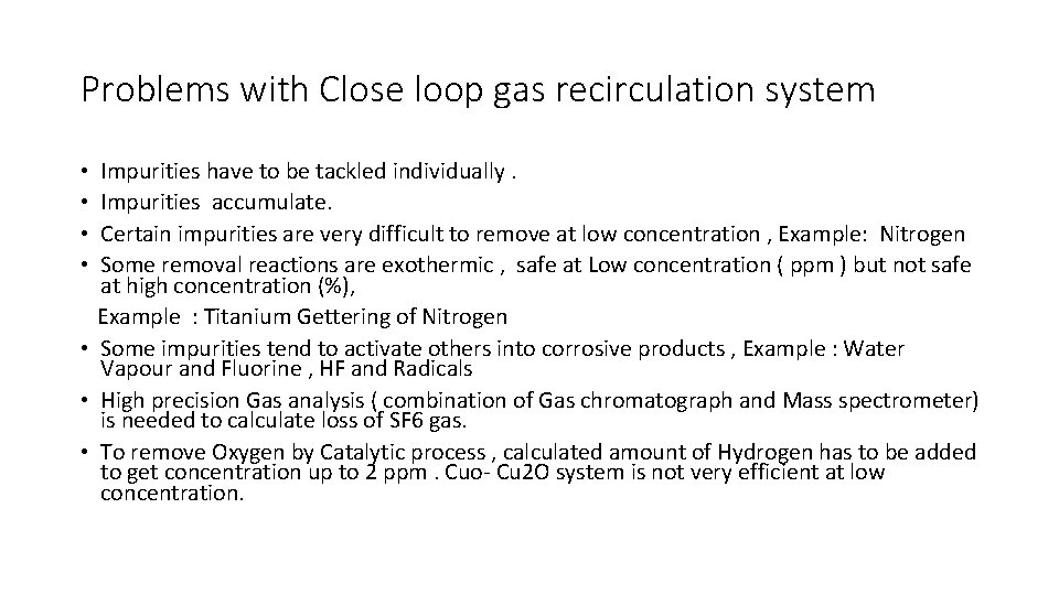 Problems with Close loop gas recirculation system Impurities have to be tackled individually. Impurities