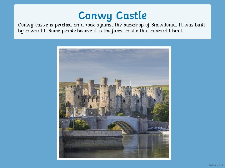 Conwy Castle Conwy castle is perched on a rock against the backdrop of Snowdonia.