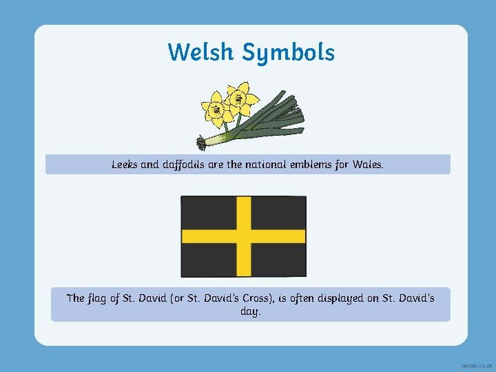 Welsh Symbols Leeks and daffodils are the national emblems for Wales. The flag of