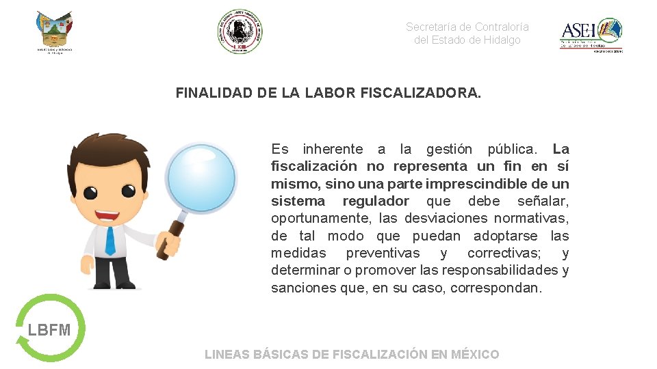 Secretaría de Contraloría del Estado de Hidalgo FINALIDAD DE LA LABOR FISCALIZADORA. Es inherente