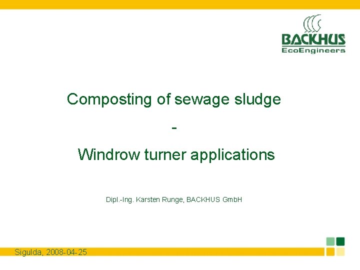 Composting of sewage sludge Windrow turner applications Dipl. -Ing. Karsten Runge, BACKHUS Gmb. H