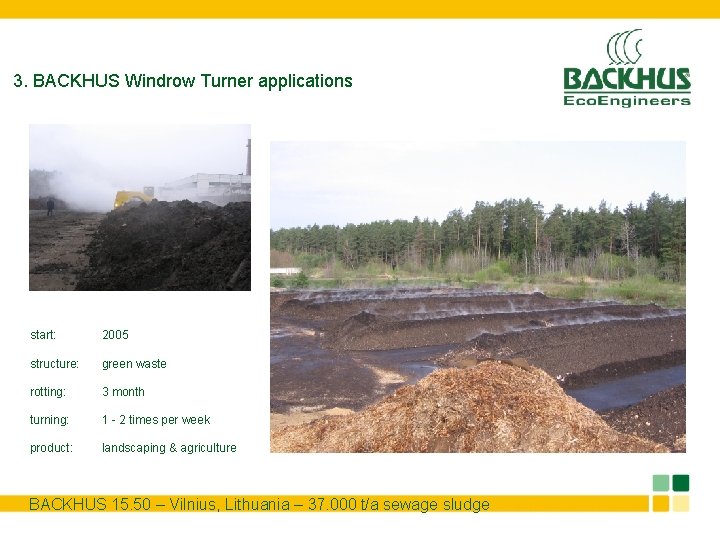 3. BACKHUS Windrow Turner applications start: 2005 structure: green waste rotting: 3 month turning: