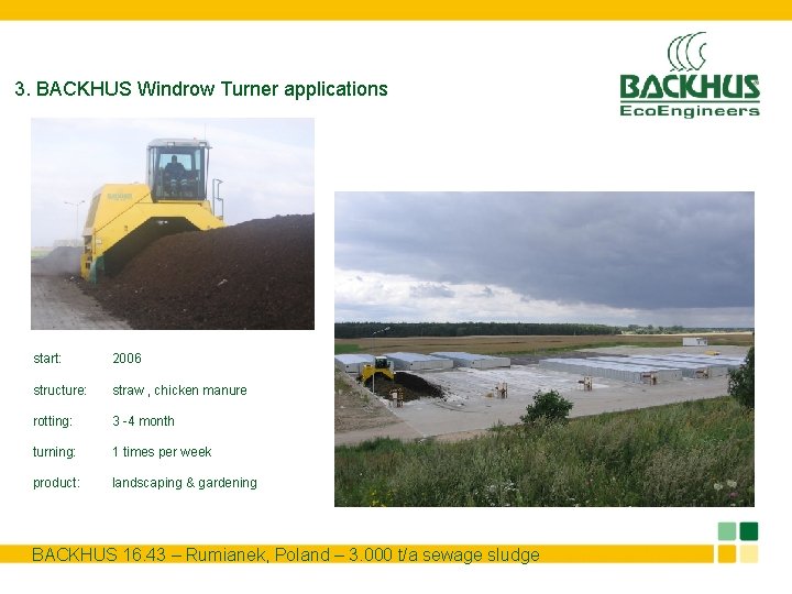 3. BACKHUS Windrow Turner applications start: 2006 structure: straw , chicken manure rotting: 3