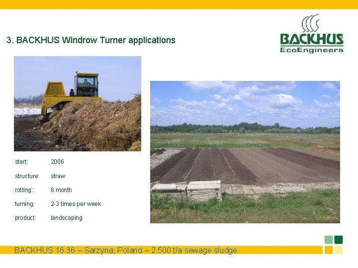 3. BACKHUS Windrow Turner applications start: 2006 structure: straw rotting: 6 month turning: 2