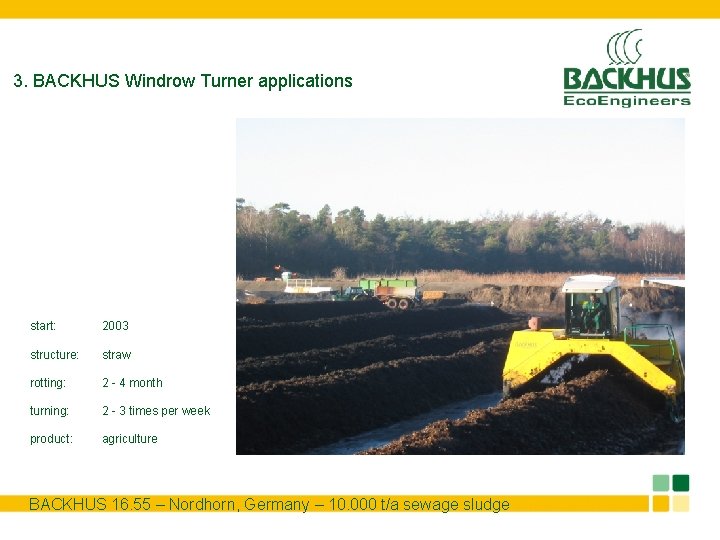 3. BACKHUS Windrow Turner applications start: 2003 structure: straw rotting: 2 - 4 month