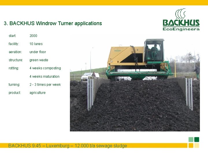 3. BACKHUS Windrow Turner applications start: 2000 facility: 10 lanes aeration: under floor structure: