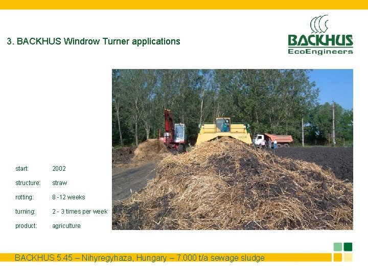 3. BACKHUS Windrow Turner applications start: 2002 structure: straw rotting: 8 -12 weeks turning: