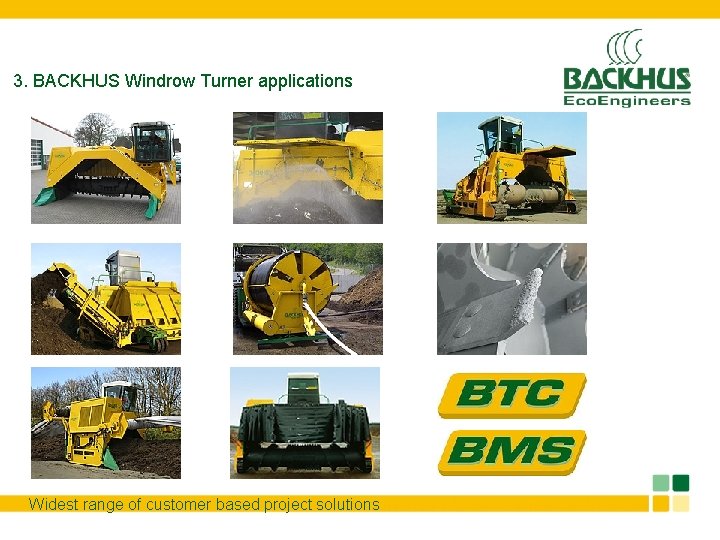 3. BACKHUS Windrow Turner applications Widest range of customer based project solutions 