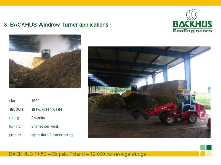 3. BACKHUS Windrow Turner applications start: 1999 structure: straw, green waste rotting: 8 weeks