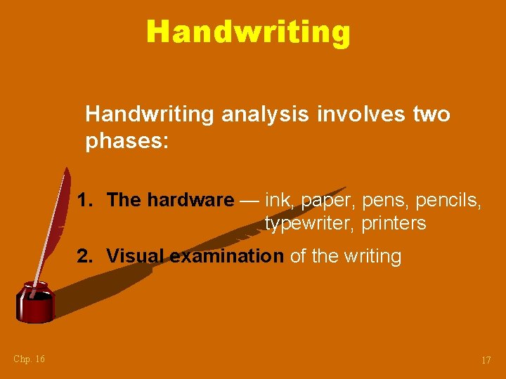 Handwriting analysis involves two phases: 1. The hardware — ink, paper, pens, pencils, typewriter,
