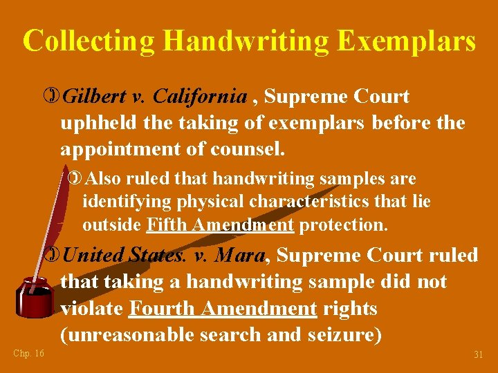 Collecting Handwriting Exemplars )Gilbert v. California , Supreme Court uphheld the taking of exemplars