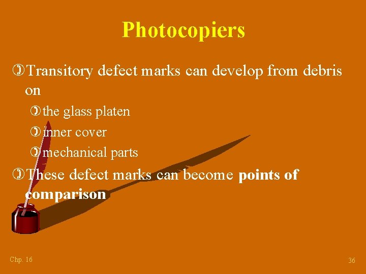 Photocopiers )Transitory defect marks can develop from debris on )the glass platen )inner cover