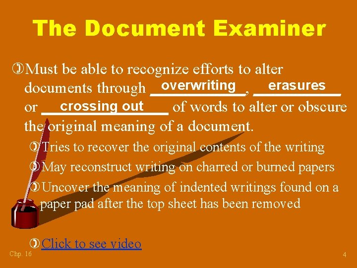 The Document Examiner )Must be able to recognize efforts to alter overwriting ______ erasures