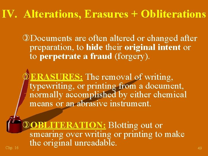 IV. Alterations, Erasures + Obliterations )Documents are often altered or changed after preparation, to