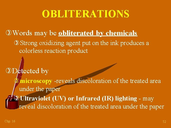 OBLITERATIONS )Words may be obliterated by chemicals )Strong oxidizing agent put on the ink