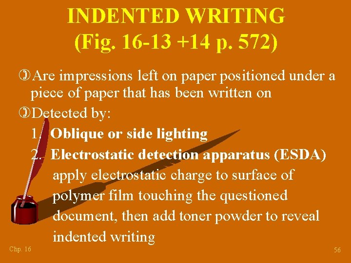 INDENTED WRITING (Fig. 16 -13 +14 p. 572) )Are impressions left on paper positioned