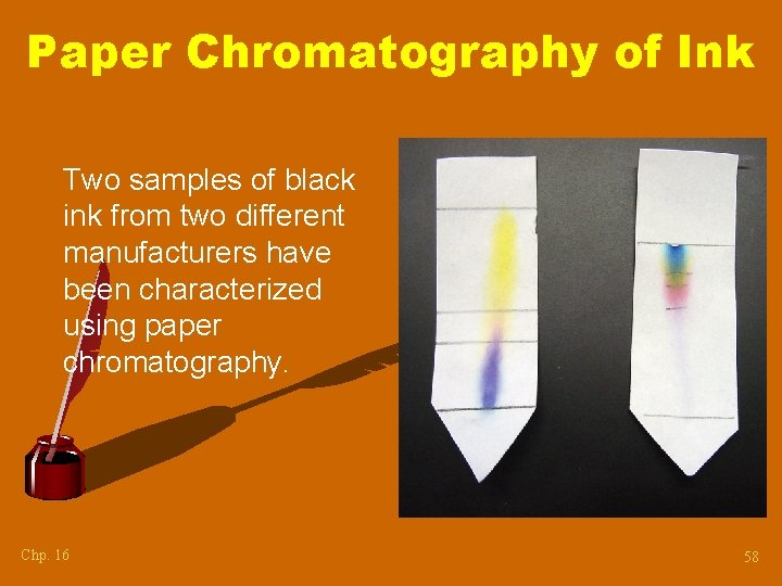 Paper Chromatography of Ink Two samples of black ink from two different manufacturers have