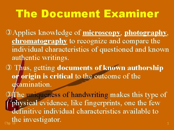 The Document Examiner )Applies knowledge of microscopy, photography, chromatography to recognize and compare the