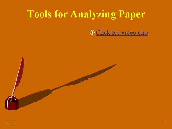 Tools for Analyzing Paper ) Click for video clip Chp. 16 61 