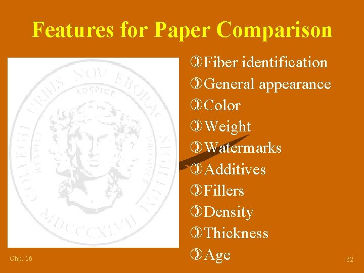 Features for Paper Comparison Chp. 16 )Fiber identification )General appearance )Color )Weight )Watermarks )Additives