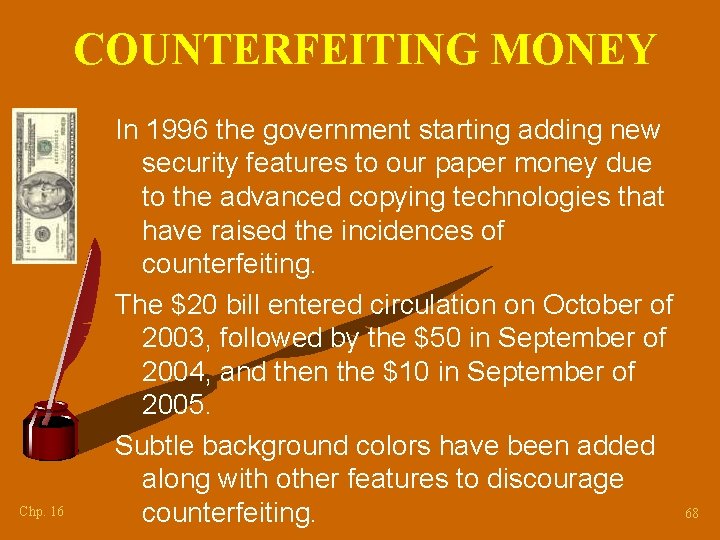 COUNTERFEITING MONEY Chp. 16 In 1996 the government starting adding new security features to