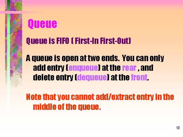 Queue is FIFO ( First-In First-Out) A queue is open at two ends. You