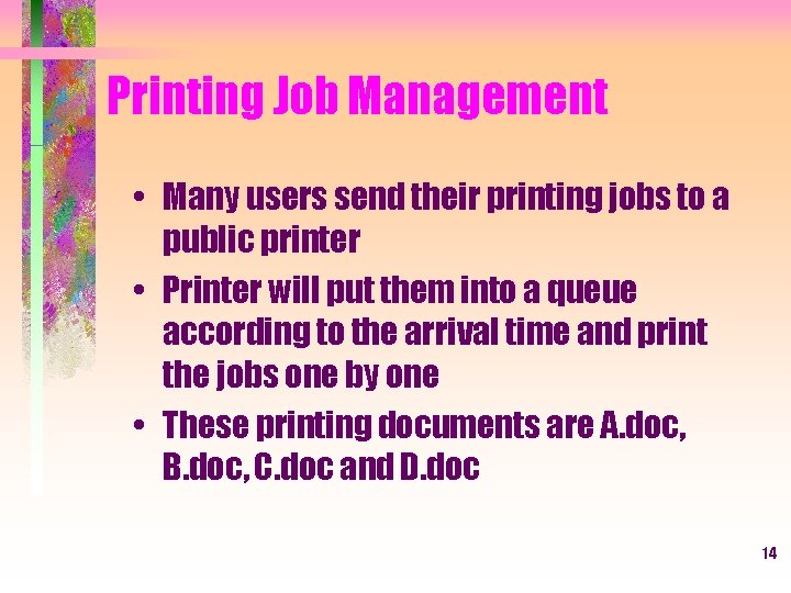 Printing Job Management • Many users send their printing jobs to a public printer