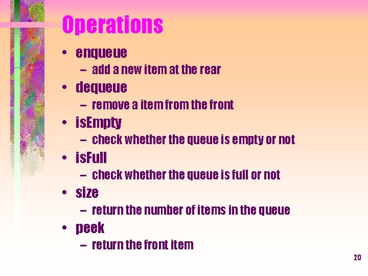 Operations • enqueue – add a new item at the rear • dequeue –