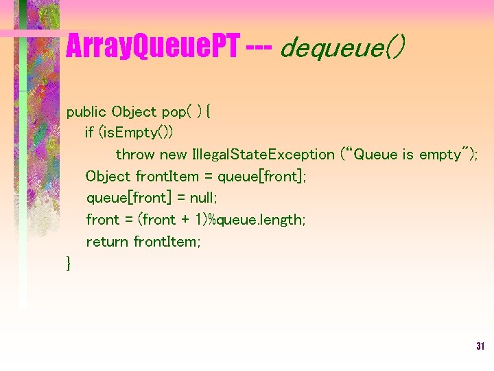Array. Queue. PT --- dequeue() public Object pop( ) { if (is. Empty()) throw