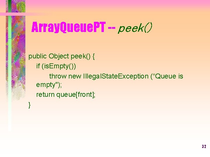 Array. Queue. PT -- peek() public Object peek() { if (is. Empty()) throw new