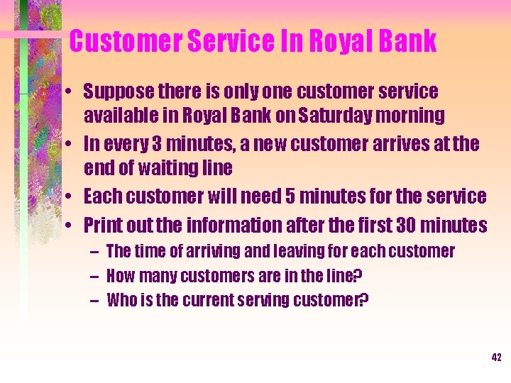 Customer Service In Royal Bank • Suppose there is only one customer service available