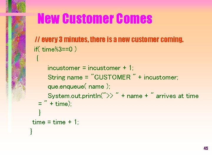 New Customer Comes // every 3 minutes, there is a new customer coming. if(