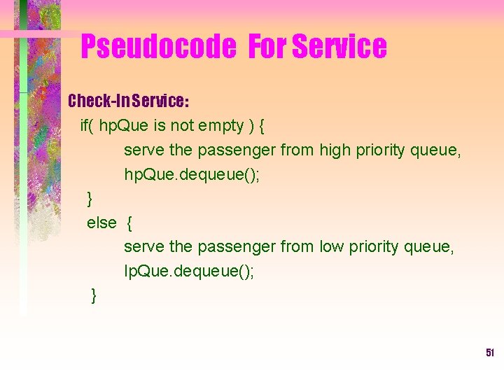 Pseudocode For Service Check-In Service: if( hp. Que is not empty ) { serve