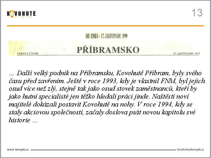 13 … Další velký podnik na Příbramsku, Kovohutě Příbram, byly svého času před zavřením.