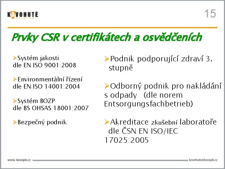 15 Prvky CSR v certifikátech a osvědčeních Systém jakosti dle EN ISO 9001: 2008