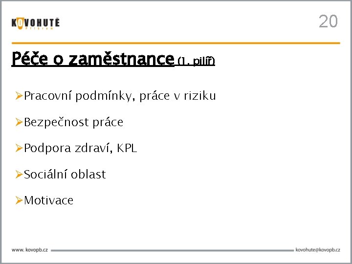 20 Péče o zaměstnance (1. pilíř) Pracovní podmínky, práce v riziku Bezpečnost práce Podpora