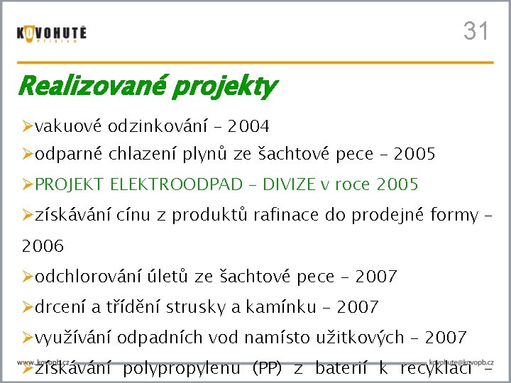 31 Realizované projekty vakuové odzinkování – 2004 odparné chlazení plynů ze šachtové pece –