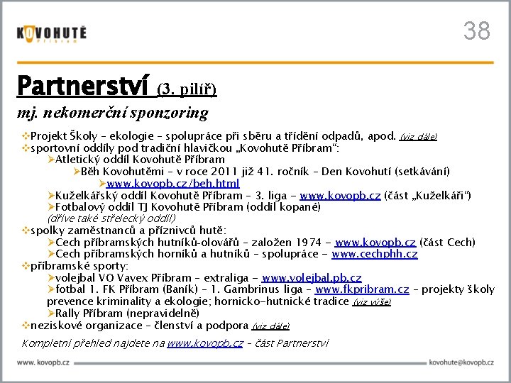 38 Partnerství (3. pilíř) mj. nekomerční sponzoring Projekt Školy – ekologie – spolupráce při