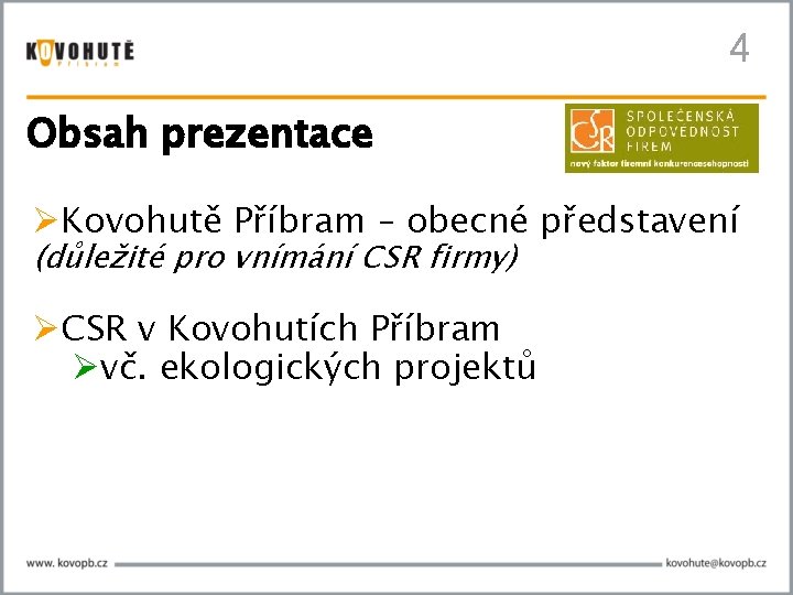 4 Obsah prezentace Kovohutě Příbram – obecné představení (důležité pro vnímání CSR firmy) CSR