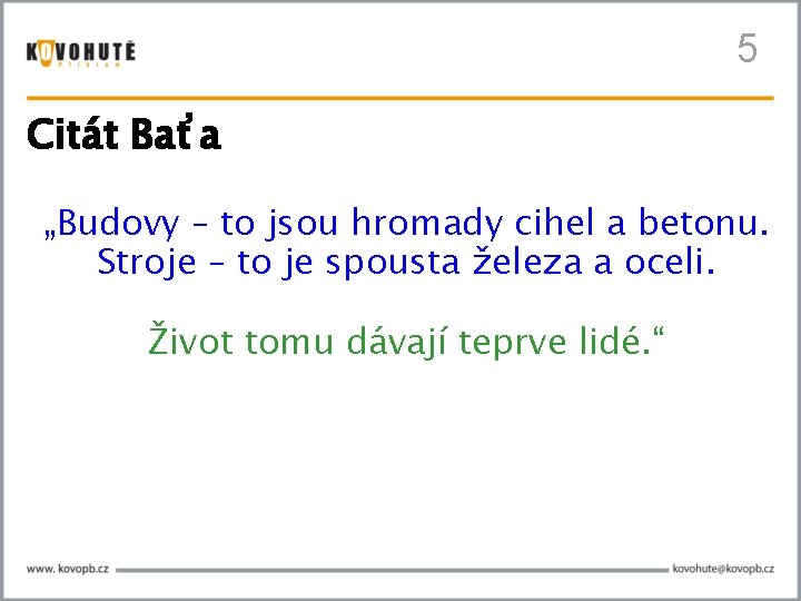 5 Citát Baťa „Budovy – to jsou hromady cihel a betonu. Stroje – to