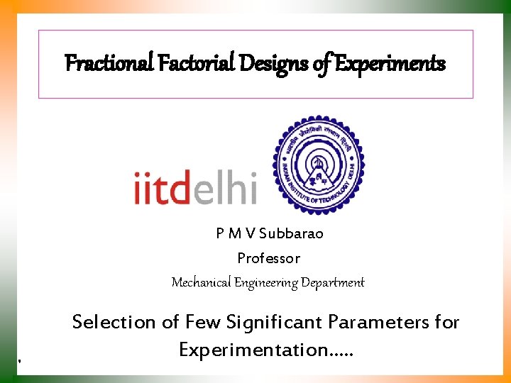 Fractional Factorial Designs of Experiments P M V Subbarao Professor Mechanical Engineering Department Selection