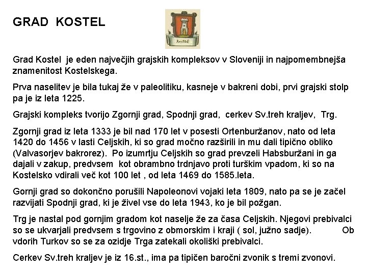 GRAD KOSTEL Grad Kostel je eden največjih grajskih kompleksov v Sloveniji in najpomembnejša znamenitost