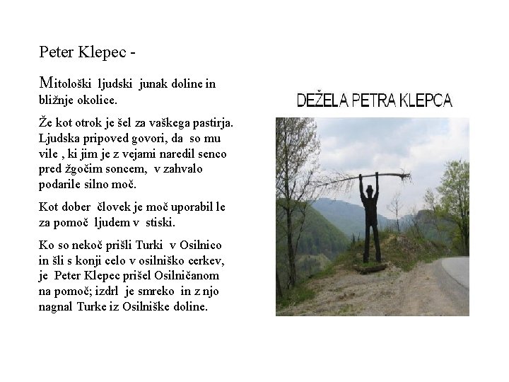 Peter Klepec Mitološki ljudski junak doline in bližnje okolice. Že kot otrok je šel