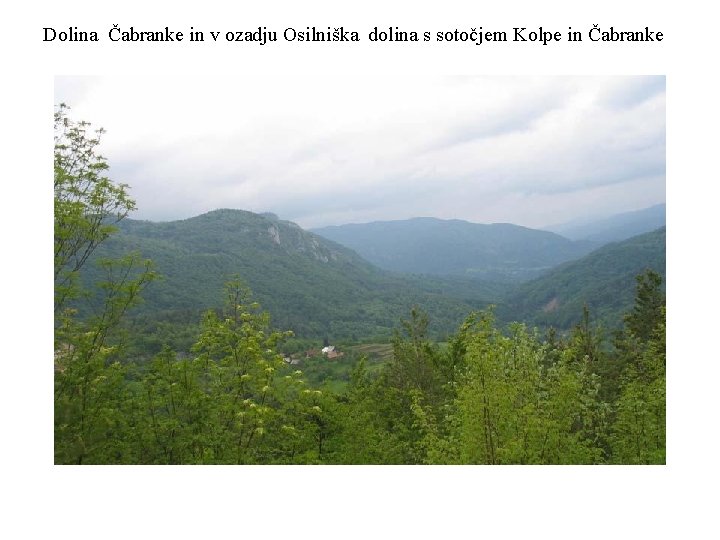 Dolina Čabranke in v ozadju Osilniška dolina s sotočjem Kolpe in Čabranke 