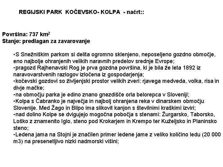 REGIJSKI PARK KOČEVSKO- KOLPA - načrt: : Površina: 737 km 2 Stanje: predlagan za