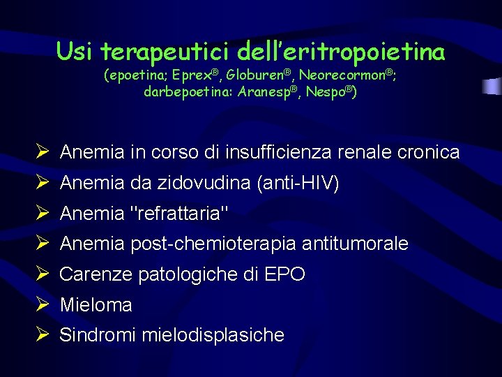 Usi terapeutici dell’eritropoietina (epoetina; Eprex®, Globuren®, Neorecormon®; darbepoetina: Aranesp®, Nespo®) Ø Ø Ø Ø