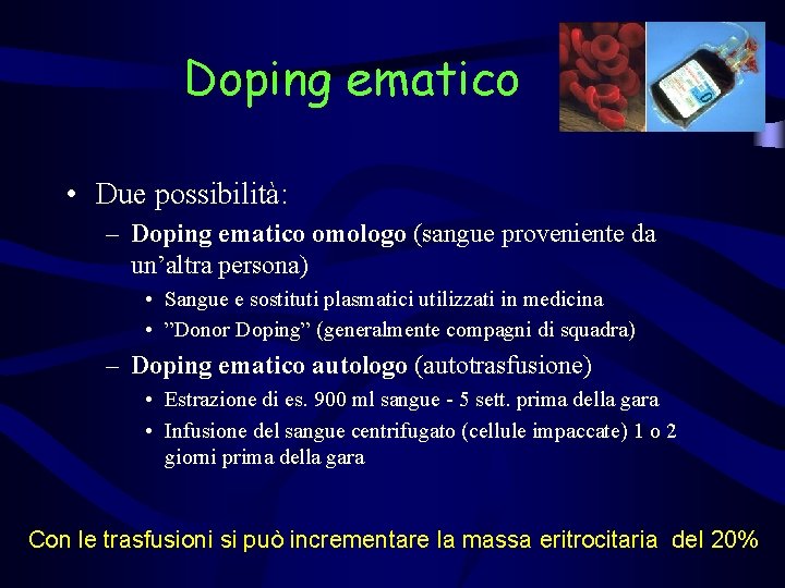 Doping ematico • Due possibilità: – Doping ematico omologo (sangue proveniente da un’altra persona)